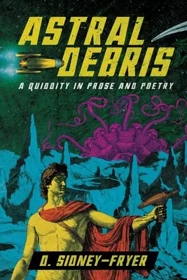 Astral Debris: Zagadka w prozie i poezji - Astral Debris: A Quiddity in Prose and Poetry