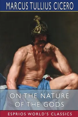 O naturze bogów (Esprios Classics): Tłumaczenie: C. D. Yonge - On the Nature of the Gods (Esprios Classics): Translated by C. D. Yonge