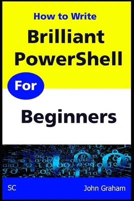Genialny PowerShell dla początkujących: Kompletny przewodnik po skryptach PowerShell dla początkujących - Brilliant PowerShell for Beginners: A complete PowerShell scripting guide for beginners