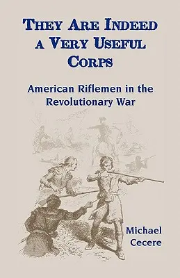 Są rzeczywiście bardzo użytecznym korpusem - amerykańscy strzelcy w wojnie o niepodległość - They Are Indeed a Very Useful Corps, American Riflemen in the Revolutionary War