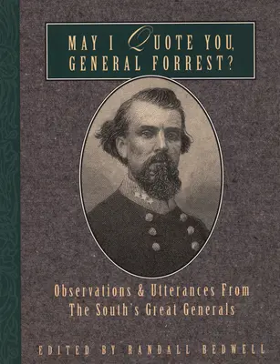 Mogę cię zacytować, generale Forrest? Obserwacje i wypowiedzi wielkich generałów Południa - May I Quote You, General Forrest?: Observations and Utterances of the South's Great Generals