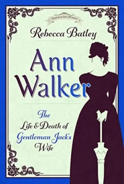 Ann Walker: Życie i śmierć żony dżentelmena Jacka - Ann Walker: The Life and Death of Gentleman Jack's Wife
