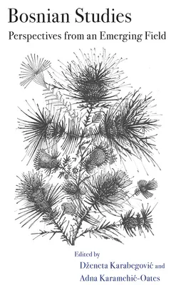 Studia nad Bośnią: Perspektywy rozwijającej się dziedziny - Bosnian Studies: Perspectives from an Emerging Field