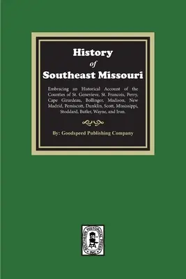 Historia południowo-wschodniego Missouri. Obejmująca opis historyczny hrabstw St. Genevieve, St. Francois, Perry, Cape Girardeau, Bollinger, M - The History of Southeast Missouri. Embracing an Historical Account of the Counties of St. Genevieve, St. Francois, Perry, Cape Girardeau, Bollinger, M