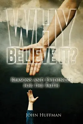 Dlaczego wierzyć?: Powody i dowody na rzecz wiary - Why Believe It?: Reasons and Evidences for the Faith