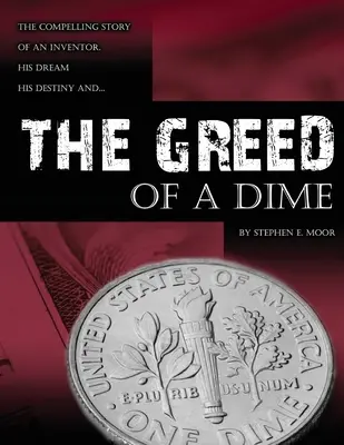 Chciwość grosza: fascynująca historia wynalazcy, jego marzenia i przeznaczenia - The Greed of a Dime: The Compelling Story of an Inventor, His Dream His Destiny