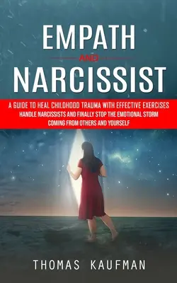 Empata i narcyz: Przewodnik po leczeniu traumy z dzieciństwa za pomocą skutecznych ćwiczeń (Handle Narcissists and Finally Stop the Emotional Storm Com - Empath and Narcissist: A Guide to Heal Childhood Trauma With Effective Exercises (Handle Narcissists and Finally Stop the Emotional Storm Com