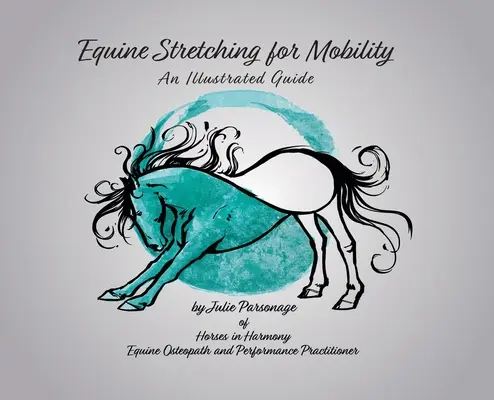 Rozciąganie koni dla mobilności - ilustrowany przewodnik - Equine Stretching for Mobility - An Illustrated Guide