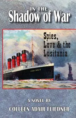 W cieniu wojny: szpiedzy, miłość i Lusitania - In the Shadow of War: Spies, Love & the Lusitania