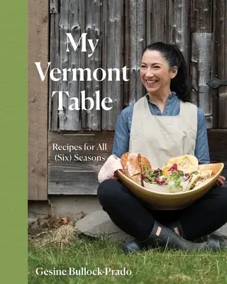 My Vermont Table: Przepisy na wszystkie (sześć) pory roku - My Vermont Table: Recipes for All (Six) Seasons