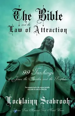 Biblia i prawo przyciągania: 99 nauk Jezusa, apostołów i proroków - The Bible and the Law of Attraction: 99 Teachings of Jesus, the Apostles, and the Prophets