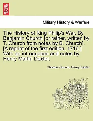 The History of King Philip's War. by Benjamin Church [Or Rather, Written by T. Church from Notes by B. Church]. [Przedruk pierwszego wydania z 1716 roku. - The History of King Philip's War. by Benjamin Church [Or Rather, Written by T. Church from Notes by B. Church]. [A Reprint of the First Edition, 1716.