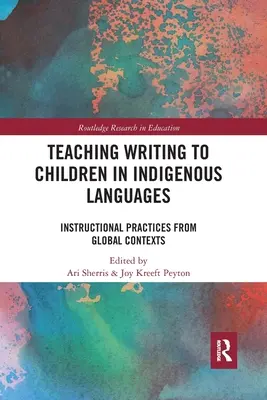 Nauczanie dzieci pisania w językach rdzennych: Praktyki instruktażowe z kontekstów globalnych - Teaching Writing to Children in Indigenous Languages: Instructional Practices from Global Contexts