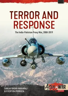 Terror i reakcja: Indyjsko-pakistańska wojna zastępcza w latach 2008-2019 - Terror and Response: The India-Pakistan Proxy War 2008-2019