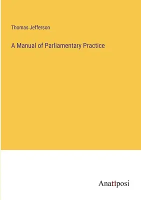Podręcznik praktyki parlamentarnej - A Manual of Parliamentary Practice