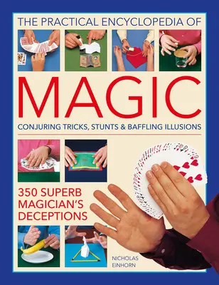 The Practical Encyclopedia of Magic: Conjuring Tricks, Stunts & Baffling Illusions: 350 oszustw znakomitego magika - The Practical Encyclopedia of Magic: Conjuring Tricks, Stunts & Baffling Illusions: 350 Superb Magician's Deceptions