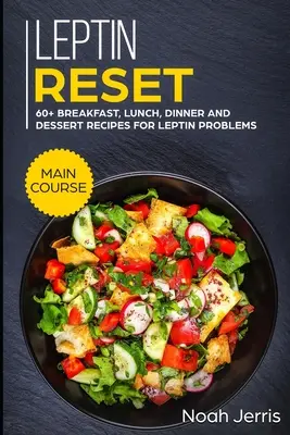 Leptin Reset: DIETA GŁÓWNA - ponad 60 przepisów na śniadania, obiady, kolacje i desery na problemy z leptyną - Leptin Reset: MAIN COURSE - 60+ Breakfast, Lunch, Dinner and Dessert Recipes for Leptin problems