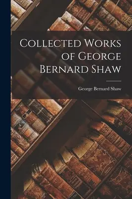 Dzieła zebrane George'a Bernarda Shawa - Collected Works of George Bernard Shaw