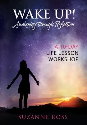 Wake Up! Przebudzenie przez refleksję: 10-dniowy warsztat lekcji życia - Wake Up! Awakening Through Reflection: A 10-Day Life Lesson Workshop