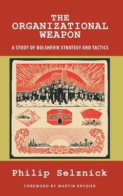 Broń organizacyjna: studium strategii i taktyki bolszewickiej - The Organizational Weapon: A Study of Bolshevik Strategy and Tactics