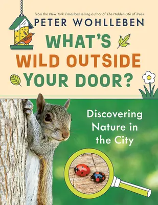 Co jest dzikie za twoimi drzwiami?: Odkrywanie przyrody w mieście - What's Wild Outside Your Door?: Discovering Nature in the City