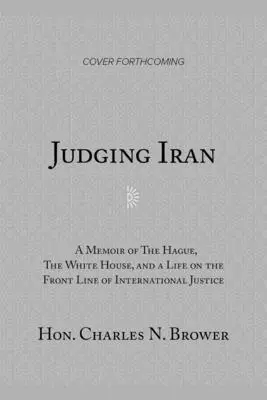 Sądząc Iran: Pamiętnik z Hagi, Białego Domu i życia na pierwszej linii międzynarodowego wymiaru sprawiedliwości - Judging Iran: A Memoir of the Hague, the White House, and Life on the Front Line of International Justice