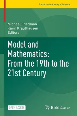 Model i matematyka: Od XIX do XXI wieku - Model and Mathematics: From the 19th to the 21st Century