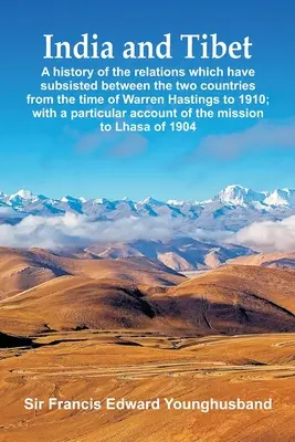 Indie i Tybet: Historia stosunków między tymi dwoma krajami od czasów Warrena Hastingsa do 1910 roku; wi - India and Tibet: A history of the relations which have subsisted between the two countries from the time of Warren Hastings to 1910; wi