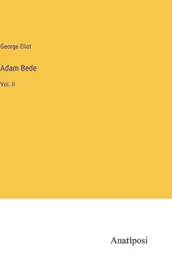 Adam Beda: Vol. II - Adam Bede: Vol. II
