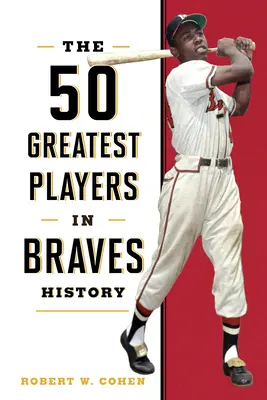 50 najlepszych zawodników w historii Braves - The 50 Greatest Players in Braves History