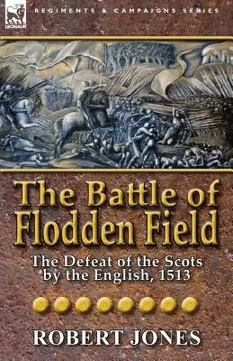 Bitwa na polu Flodden: Pokonanie Szkotów przez Anglików, 1513 r. - The Battle of Flodden Field: The Defeat of the Scots by the English, 1513