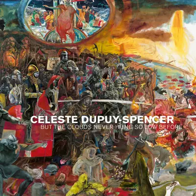 Celeste Dupuy-Spencer: Ale chmury nigdy wcześniej nie wisiały tak nisko - Celeste Dupuy-Spencer: But the Clouds Never Hung So Low Before