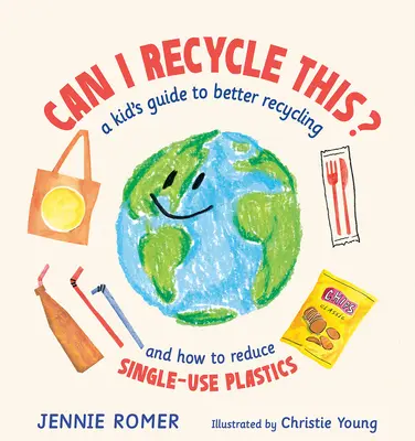 Czy mogę to poddać recyklingowi? Przewodnik dla dzieci po lepszym recyklingu i jak ograniczyć jednorazowe użycie tworzyw sztucznych - Can I Recycle This?: A Kid's Guide to Better Recycling and How to Reduce Single-Use Plastics