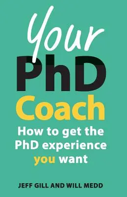 Twój trener doktorancki: Jak zdobyć upragnione doświadczenie doktoranckie - Your PhD Coach: How to Get the PhD Experience You Want