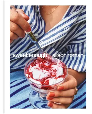 Sweet Enough: Deserowa książka kucharska - Sweet Enough: A Dessert Cookbook