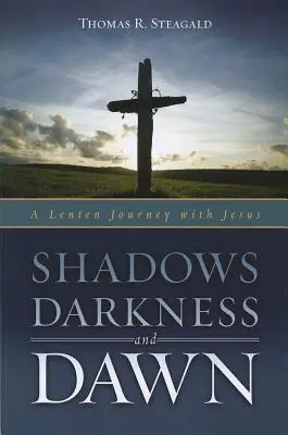 Cienie, ciemność i świt: wielkopostna podróż z Jezusem - Shadows, Darkness, and Dawn: A Lenten Journey with Jesus