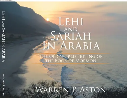 Lehi i Sariah w Arabii: Miejsce akcji Księgi Mormona w Starym Świecie - Lehi and Sariah in Arabia: The Old World Setting of the Book of Mormon