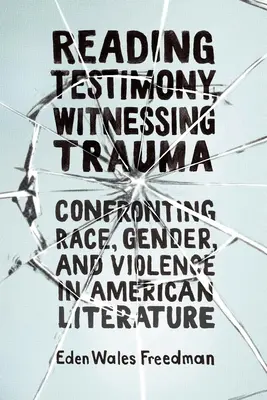 Reading Testimony, Witnessing Trauma: Konfrontacja z rasą, płcią i przemocą w literaturze amerykańskiej - Reading Testimony, Witnessing Trauma: Confronting Race, Gender, and Violence in American Literature