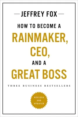 Jak zostać Rainmakerem, CEO i świetnym szefem: trzy bestsellery biznesowe - How to Become a Rainmaker, Ceo, and a Great Boss: Three Business Bestsellers