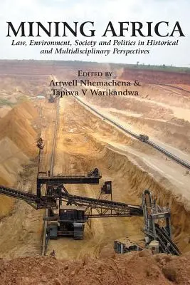 Górnictwo w Afryce: Prawo, środowisko, społeczeństwo i polityka w perspektywie historycznej i multidyscyplinarnej - Mining Africa: Law, Environment, Society and Politics in Historical and Multidisciplinary Perspectives