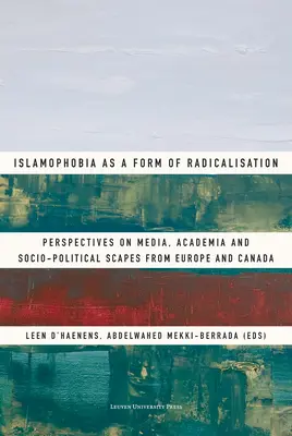 Islamofobia jako forma radykalizacji: Perspektywy mediów, środowisk akademickich i środowisk społeczno-politycznych w Europie i Kanadzie - Islamophobia as a Form of Radicalisation: Perspectives on Media, Academia and Socio-Political Scapes from Europe and Canada