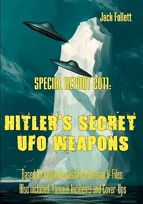 Raport specjalny 2011: Tajna broń UFO Hitlera: Na podstawie nowo odtajnionych rosyjskich plików X. Zawiera również: Famous Incidents and Cover-Up - Special Report 2011: Hitler's Secret UFO Weapons: Based On Newly Declassified Russian X-Files. Also included: Famous Incidents and Cover-Up