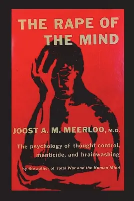 Gwałt na umyśle: Psychologia kontroli myśli, zabójstw umysłowych i prania mózgu - The Rape of the Mind: The Psychology of Thought Control, Menticide, and Brainwashing