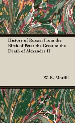 Historia Rosji: Od narodzin Piotra Wielkiego do śmierci Aleksandra II - History of Russia: From the Birth of Peter the Great to the Death of Alexander II