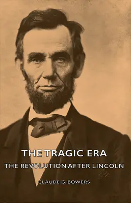 Era tragiczna - rewolucja po Lincolnie - The Tragic Era - The Revolution After Lincoln