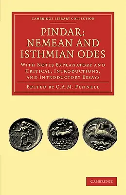 Pindar: Nemean and Isthmian Odes: Z uwagami wyjaśniającymi i krytycznymi, wprowadzeniami i esejami wprowadzającymi - Pindar: Nemean and Isthmian Odes: With Notes Explanatory and Critical, Introductions, and Introductory Essays