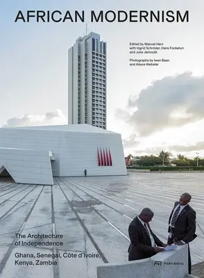 Afrykański modernizm: Architektura niepodległości. Ghana, Senegal, Wybrzeże Kości Słoniowej, Kenia, Zambia - African Modernism: The Architecture of Independence. Ghana, Senegal, Cte d'Ivoire, Kenya, Zambia