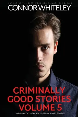 Kryminalnie dobre historie tom 5: 20 romantycznych tajemniczych opowiadań z suspensem - Criminally Good Stories Volume 5: 20 Romantic Suspense Mystery Short Stories
