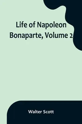 Życie Napoleona Bonaparte, tom 2 - Life of Napoleon Bonaparte, Volume 2