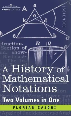 Historia notacji matematycznych (dwa tomy w jednym) - History of Mathematical Notations (Two Volume in One)